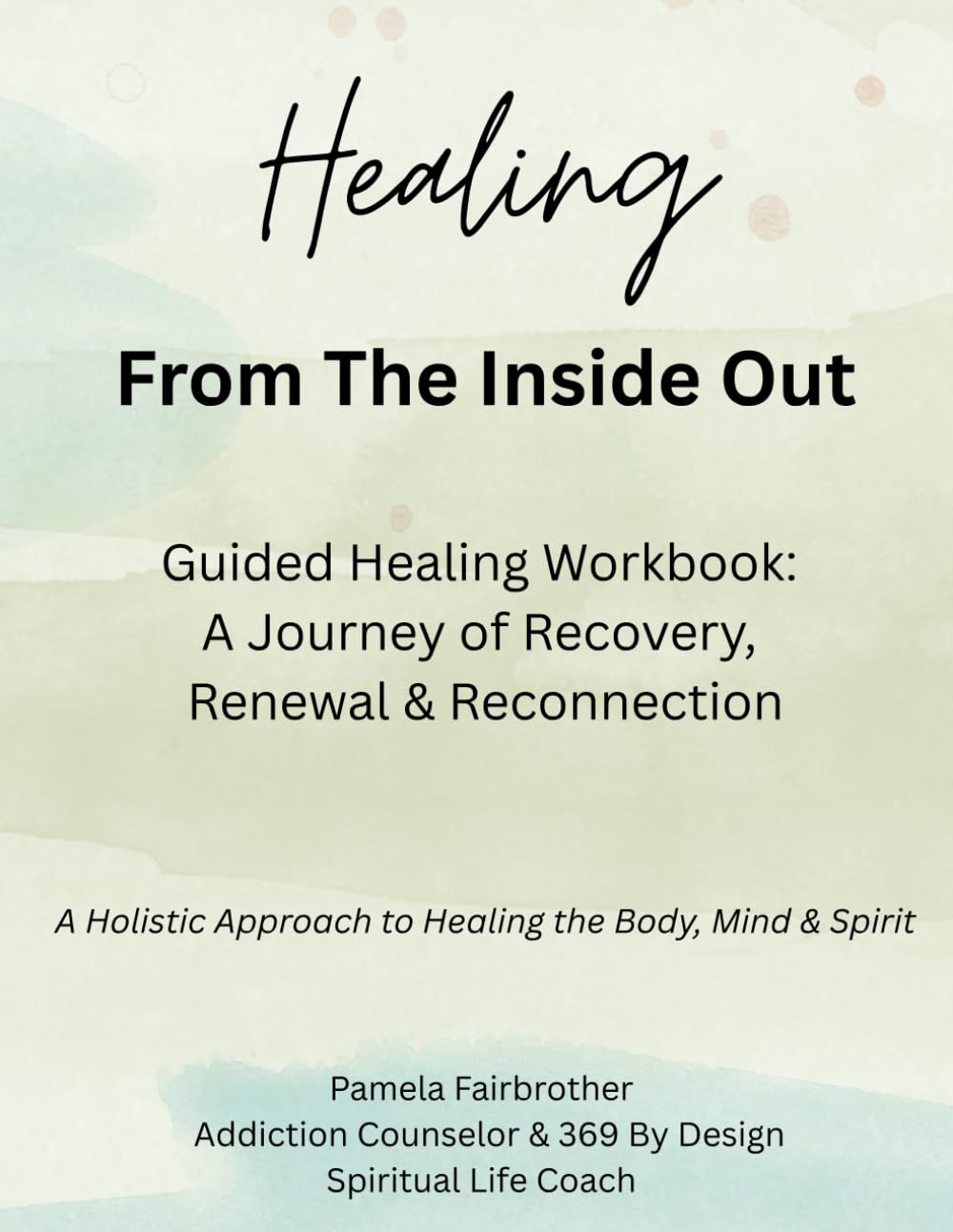 Healing From The Inside Out: Guided Healing Workbook: A Journey of Recovery, Renewal & Reconnection