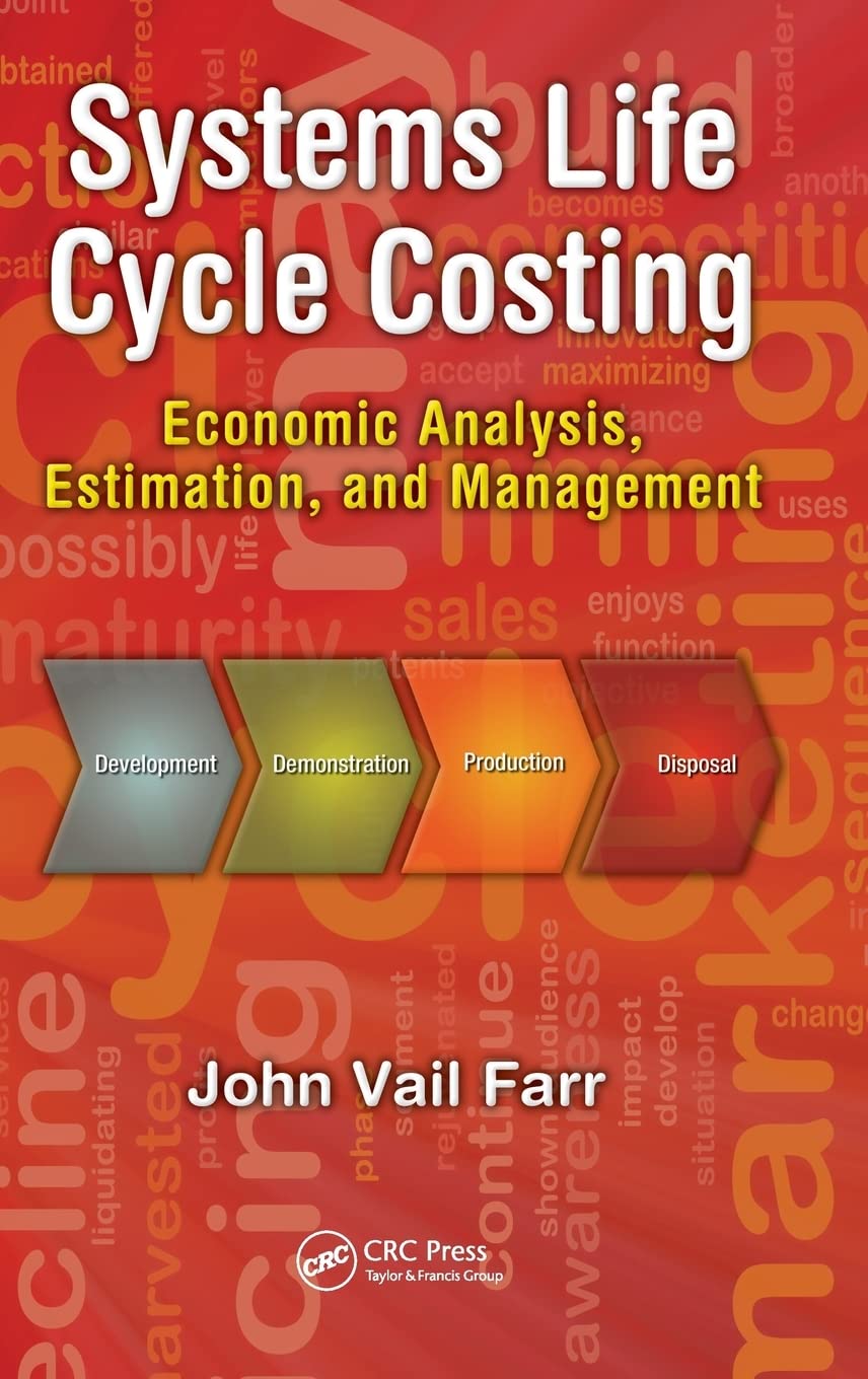 Systems Life Cycle Costing: Economic Analysis, Estimation, and Management (Engineering Management Book Series)