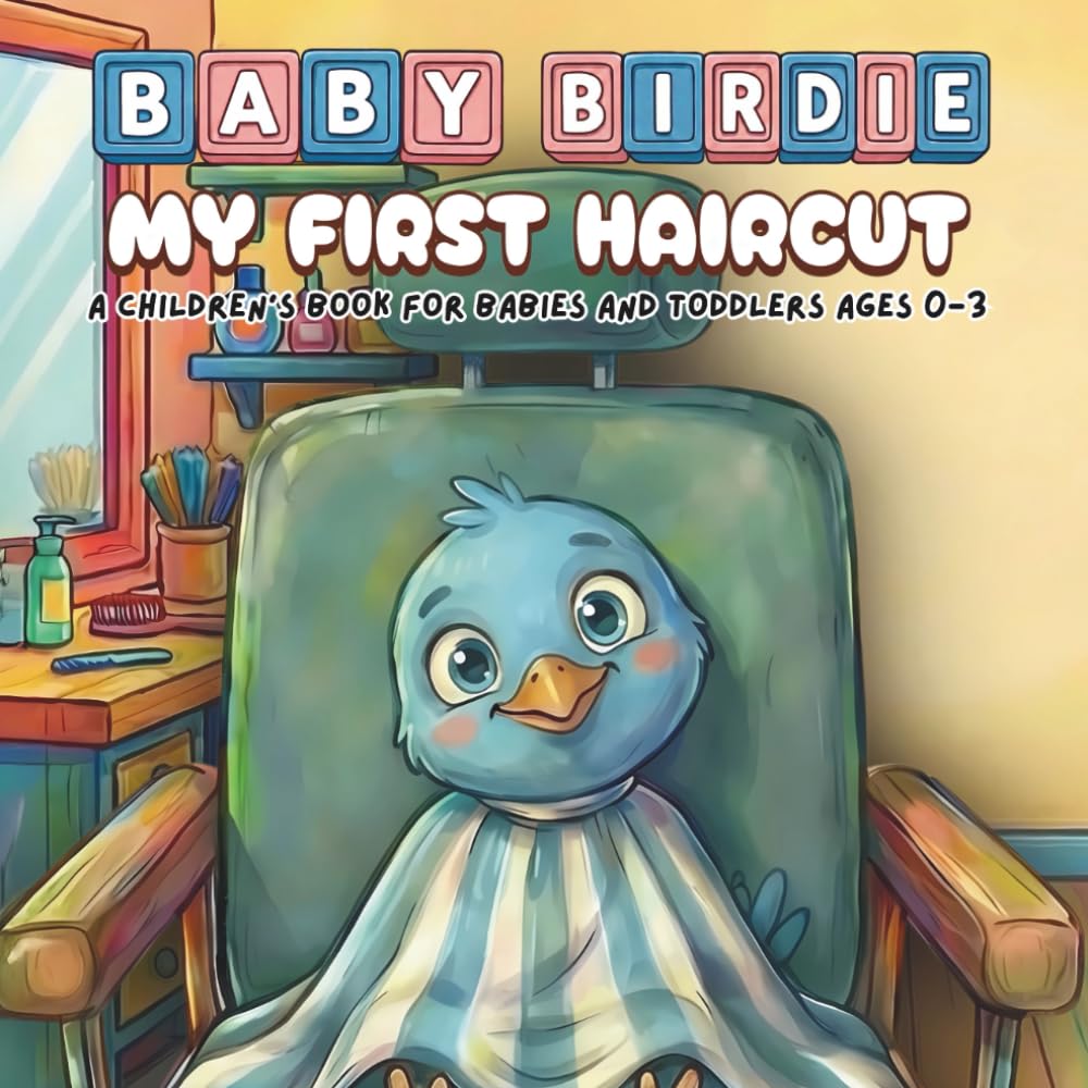 My First Haircut - A Children’s Book For Babies And Toddlers Ages 0-3: Baby Birdie