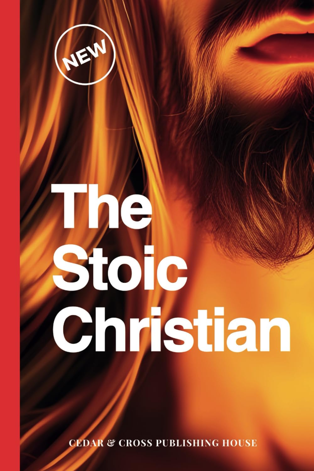 The Stoic Christian: What if the Wisdom You’ve Been Seeking in Stoicism Was Already Waiting For You in Scripture?