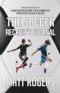 The Soccer Recruit's Journal: Companion Workbook to Significant Recruiting: The Playbook for Prospective College Athletes