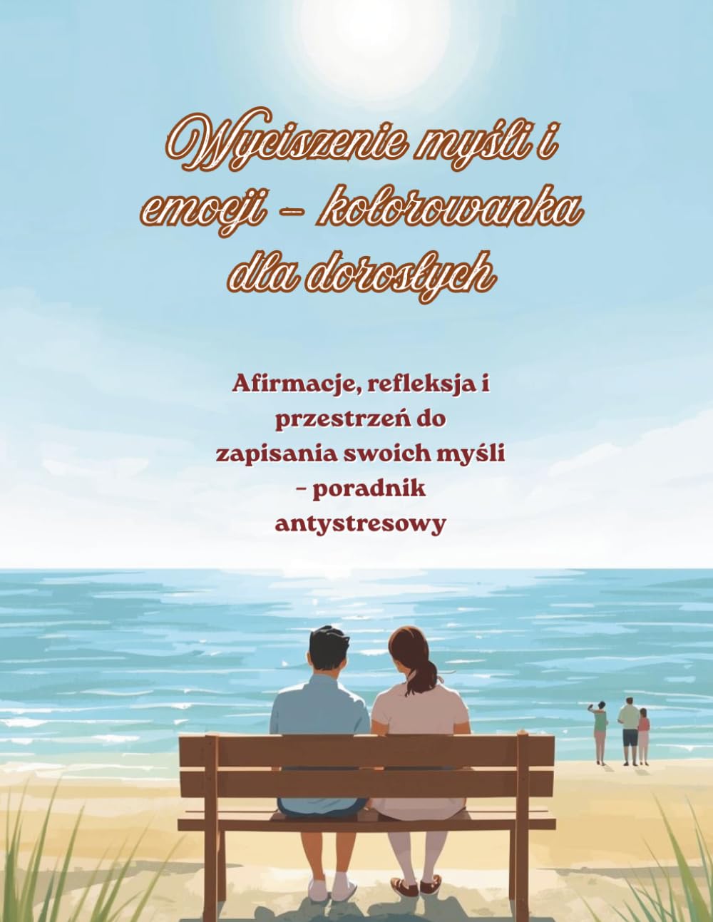 Wyciszenie myśli i emocji – kolorowanka dla dorosłych: Afirmacje, refleksja i przestrzeń do zapisania swoich myśli – poradnik antystresowy