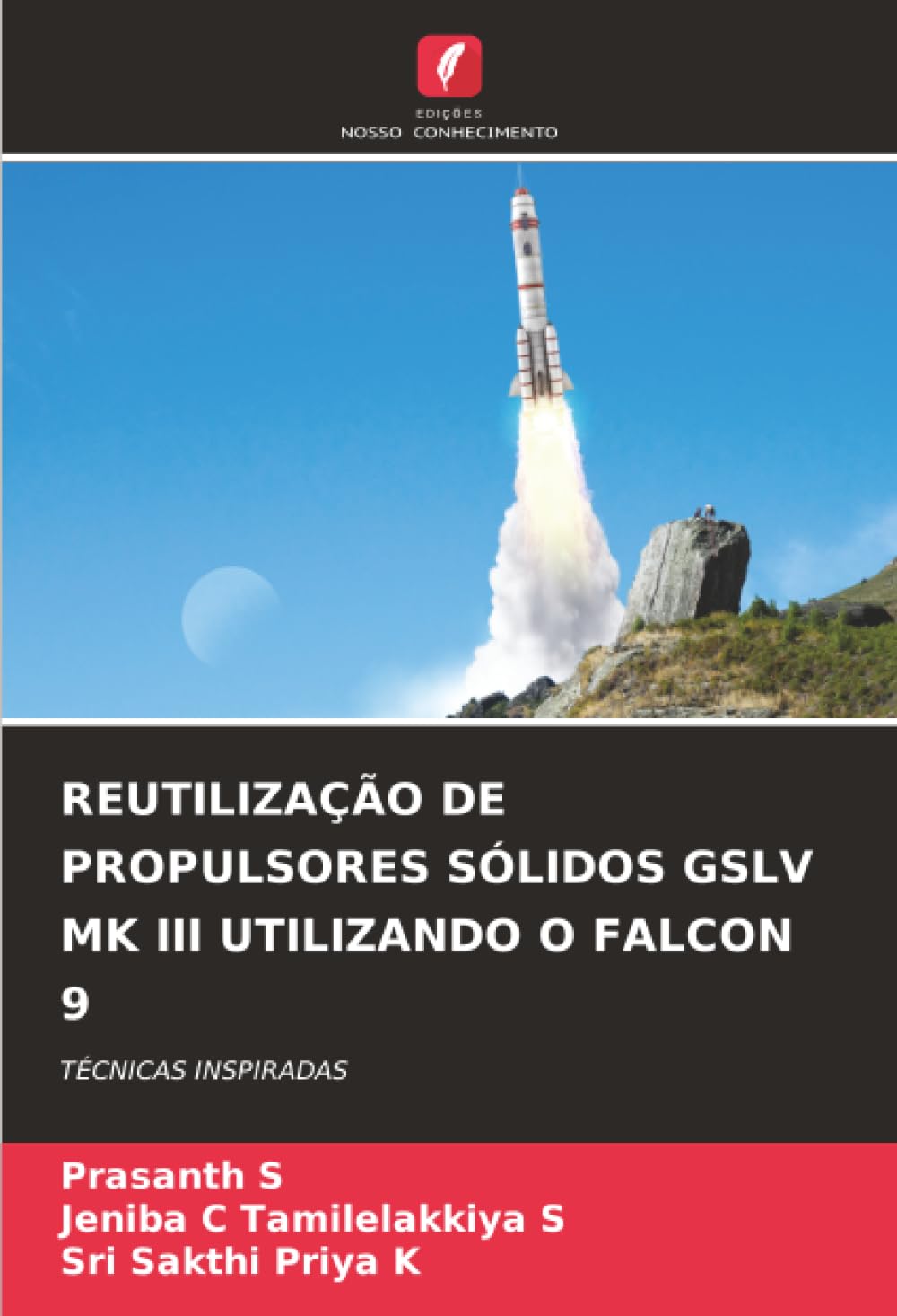 REUTILIZAÇÃO DE PROPULSORES SÓLIDOS GSLV MK III UTILIZANDO O FALCON 9: TÉCNICAS INSPIRADAS
