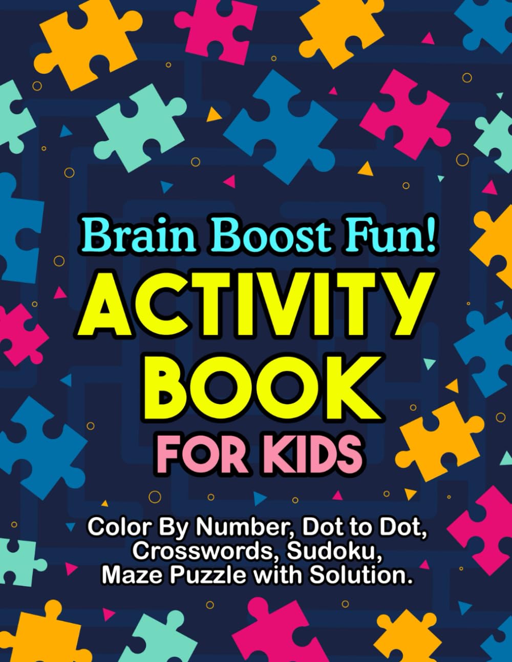 Brain Boost Fun! Activity Book for Kids: Brain Games, Mazes, Puzzles & Learning Fun for Curious Kids