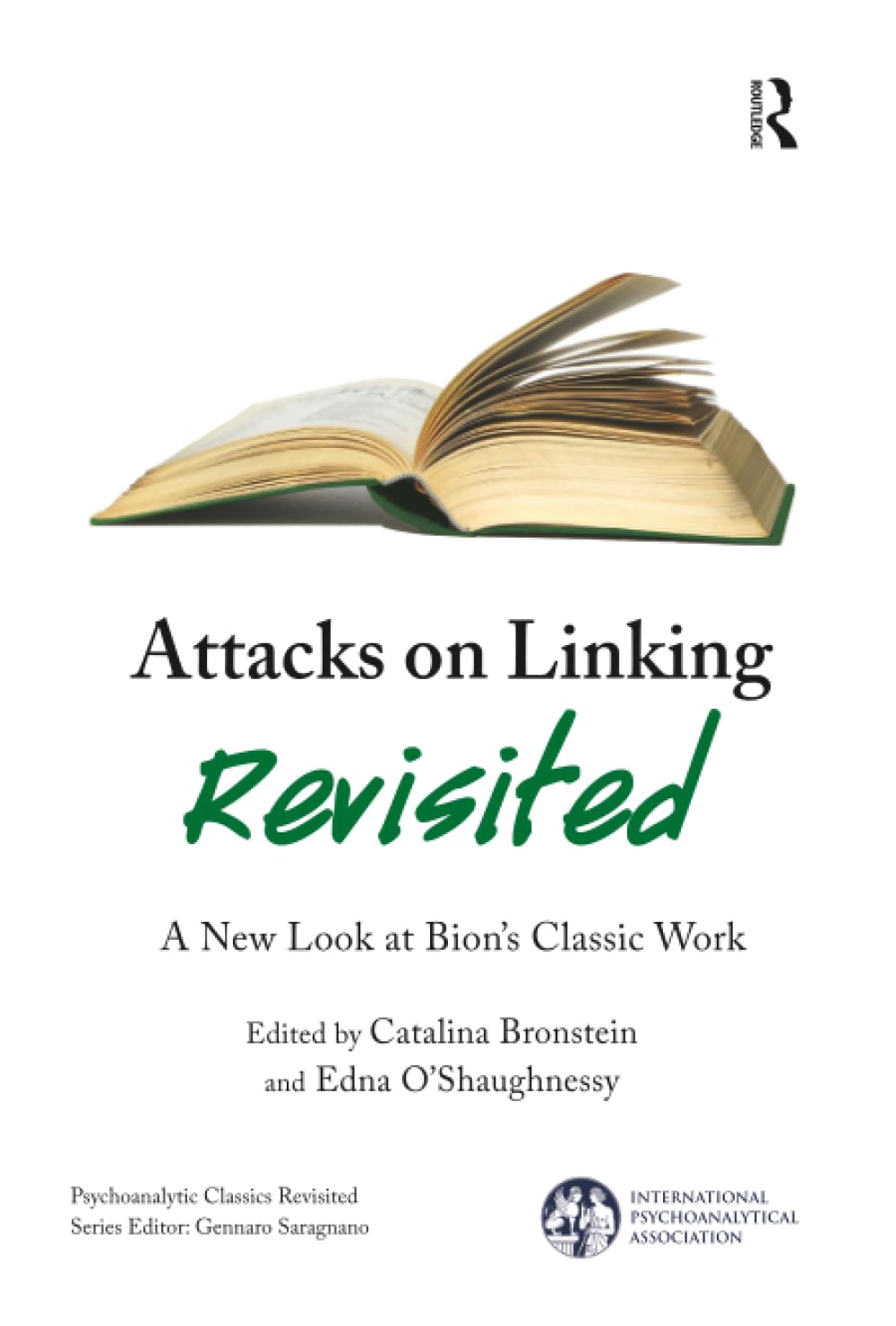 Attacks on Linking Revisited: A New Look at Bion's Classic Work (The International Psychoanalytical Association Psychoanalytic Classics Revisited)