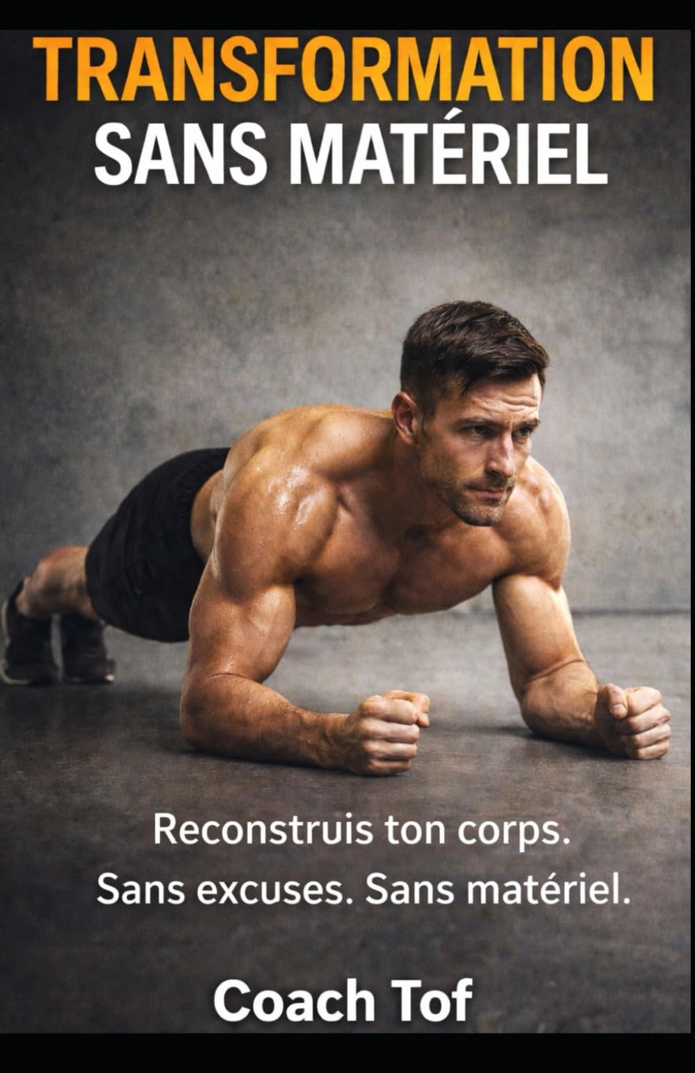 Transformation Sans Matériel: Le plan pour te transformer chez toi, sans salle, sans excuses, sans compromis.