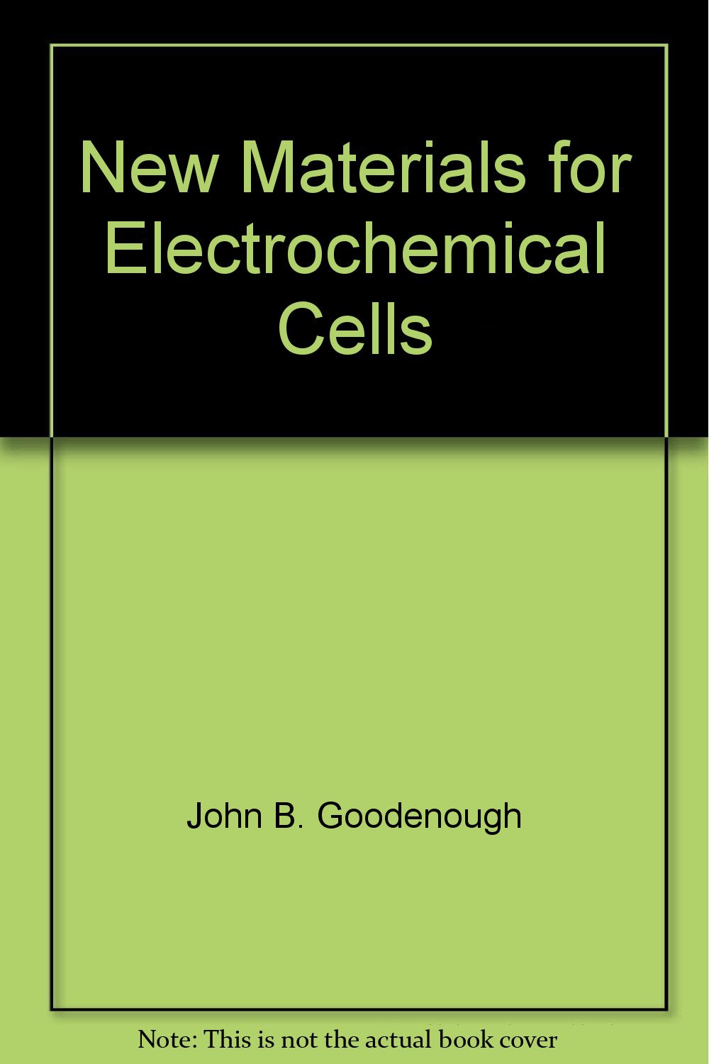 New Materials for Electrochemical Cells John B. Goodenough