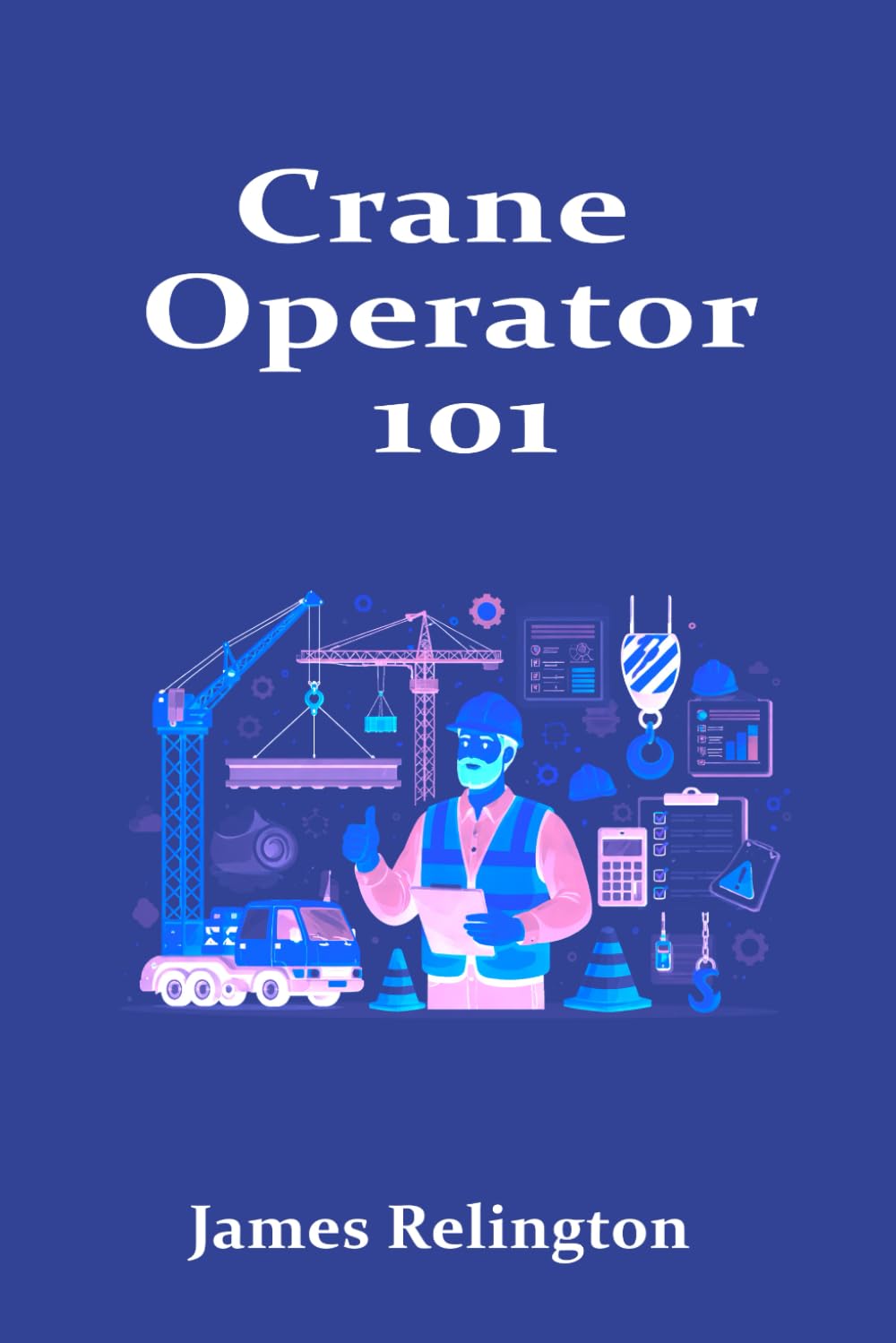 Crane Operator 101: How to Start, Train, and Get Certified