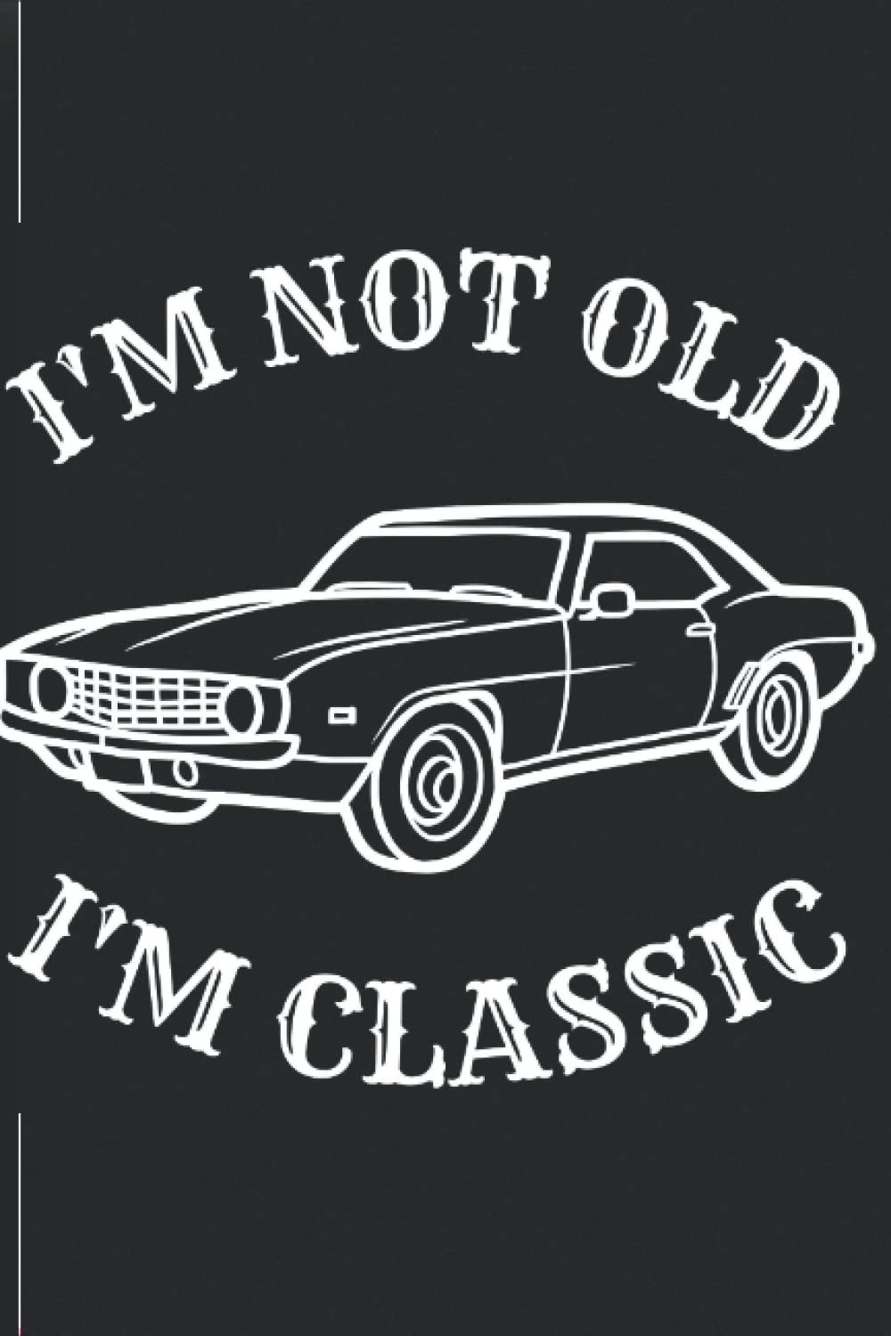 Notebook: I'm not old i'm classic vintage, 120 pages