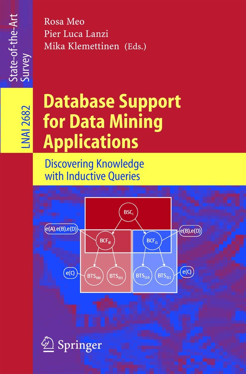 Database Support for Data Mining Applications: Discovering Knowledge with Inductive Queries (Lecture Notes in Computer Science, 2682)