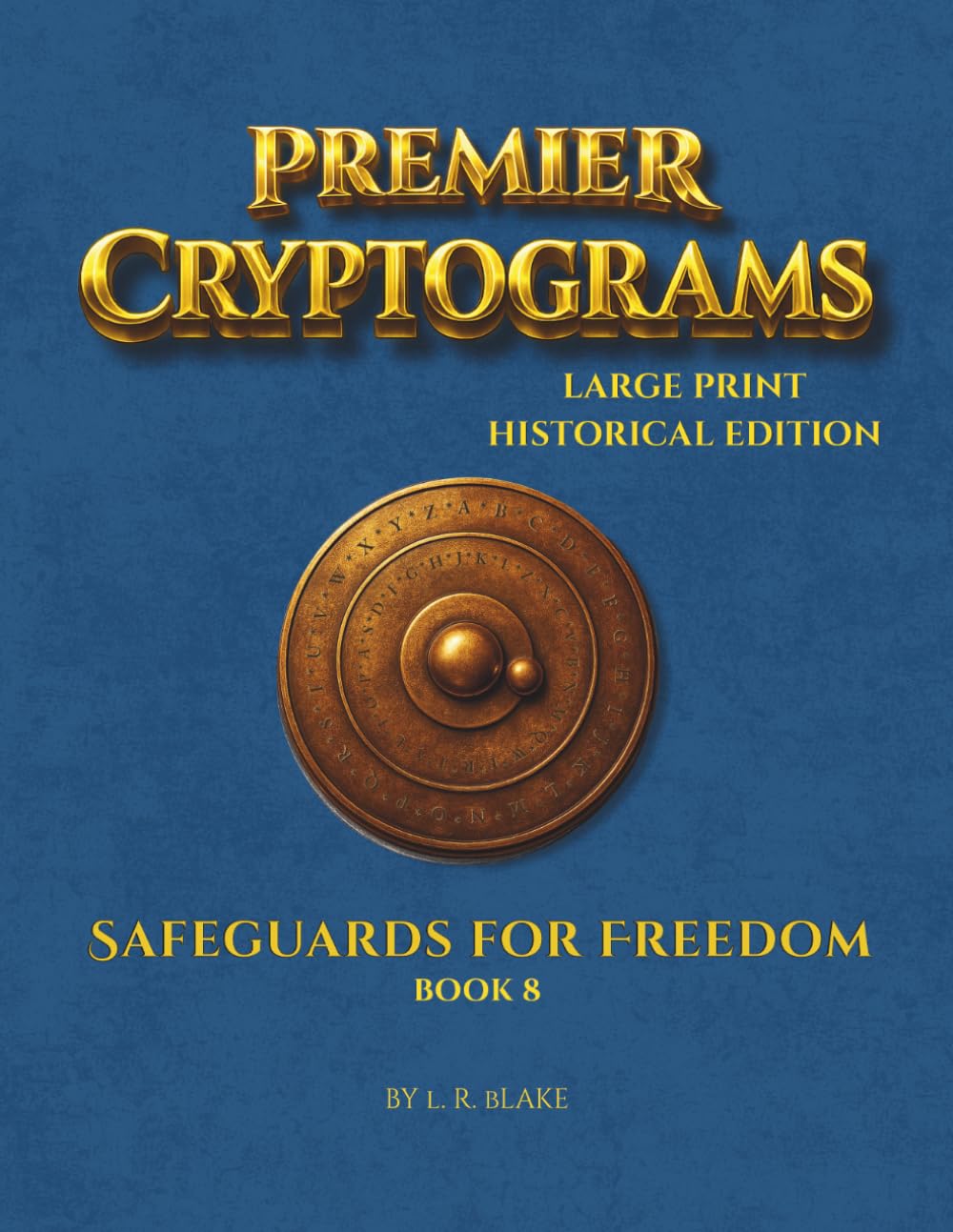 Premier Cryptograms: Historical Edition — Safeguards for Freedom: 100 Large‑Print Substitution Cipher Puzzles Exploring the Limits of Power and the Defenses That Protect Liberty