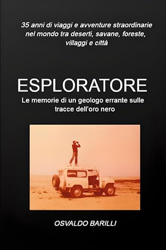 Esploratore: Le memorie di un geologo errante sulle tracce dell'oro nero