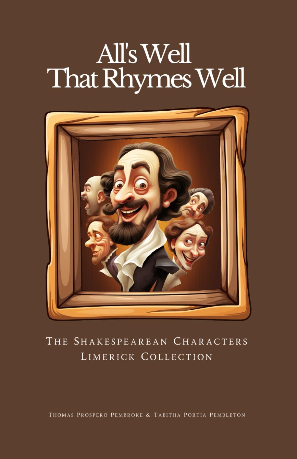 All's Well That Rhymes Well: The Shakespearean Characters Limerick Collection: A quick guide to Shakespeare illustrated with quirky caricatures