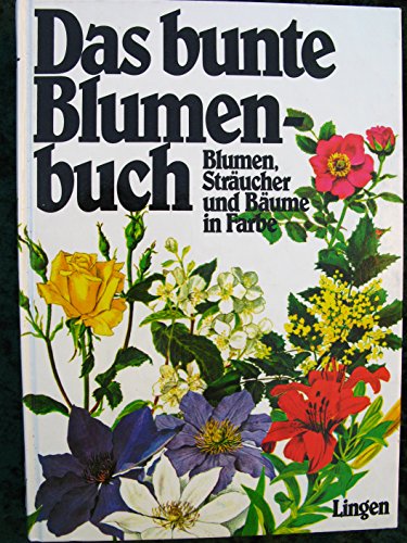 Das bunte Blumenbuch - Blumen, Sträucher und Bäume in Farbe