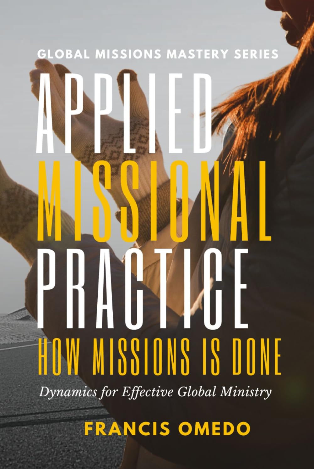 Applied Missional Practice: Dynamics for Effective Global Ministry