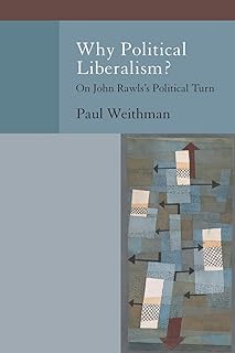 Why Political Liberalism?: On John Rawls's Political Turn (Oxford Political Philosophy)