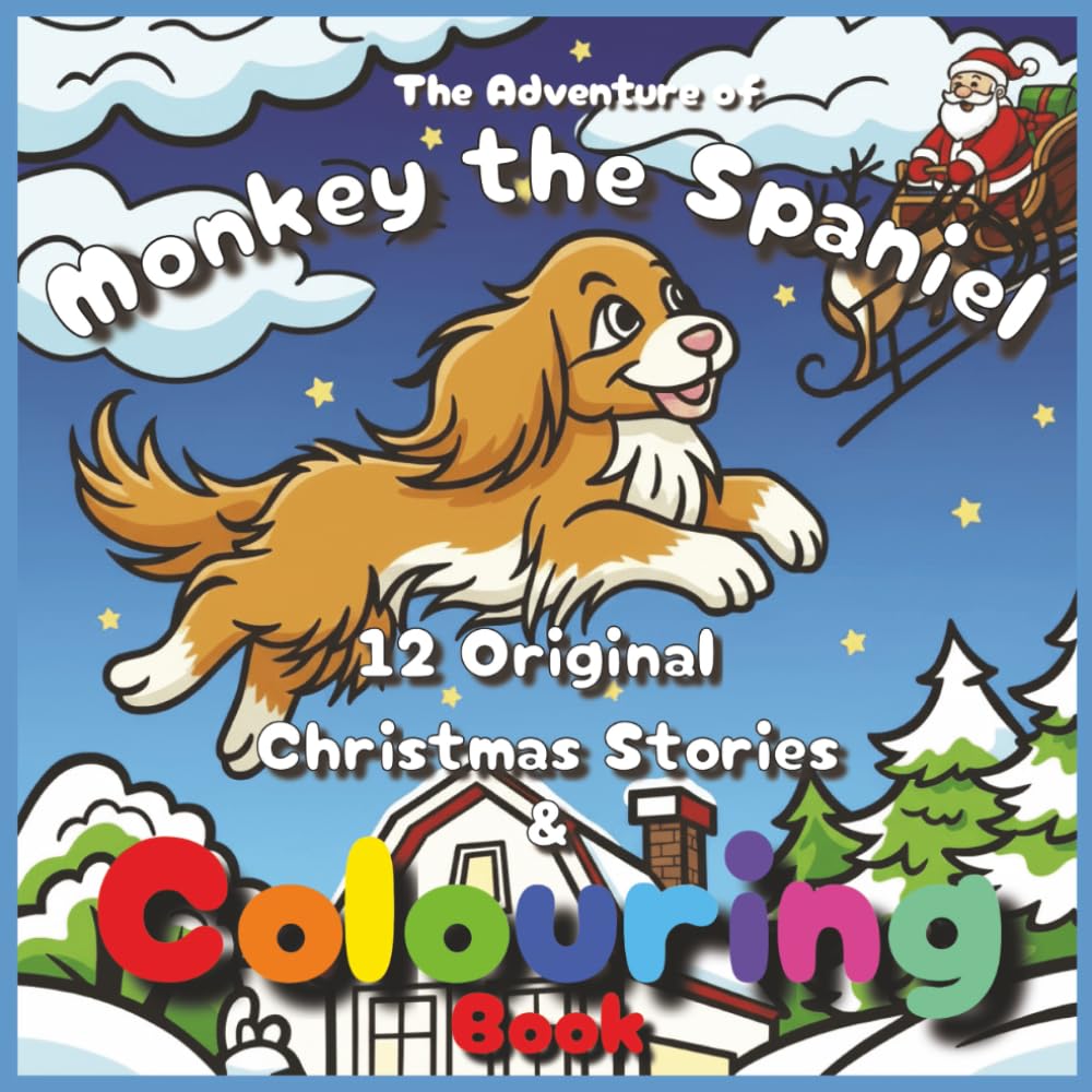 The Adventures of Monkey the Spaniel - 12 Original Christmas Stories & Colouring Book