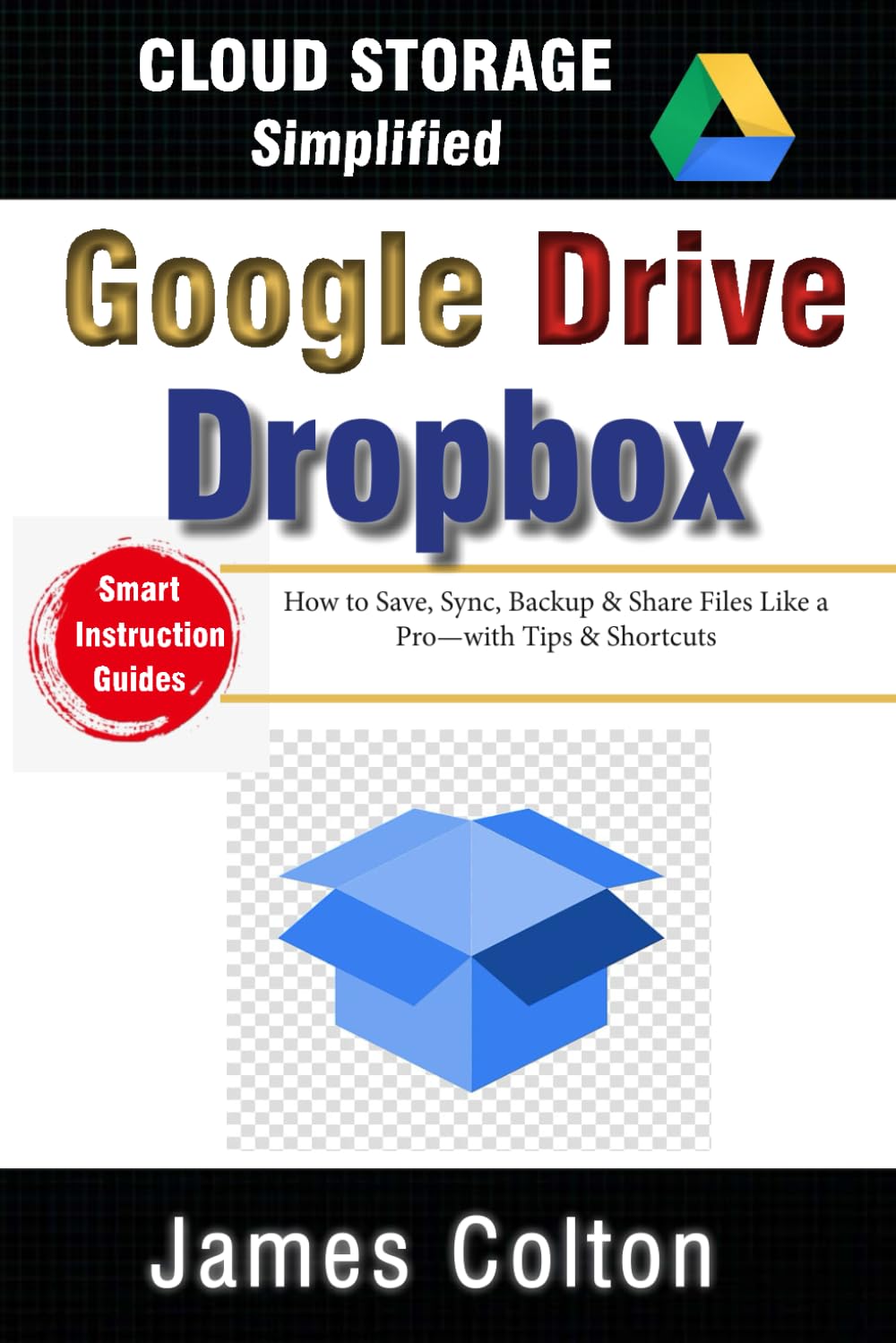 Cloud Storage Simplified: A Newbie’s Guide to Google Drive & Dropbox Basics: How to Save, Sync, Backup & Share Files Like a Pro—with Tips & Shortcuts