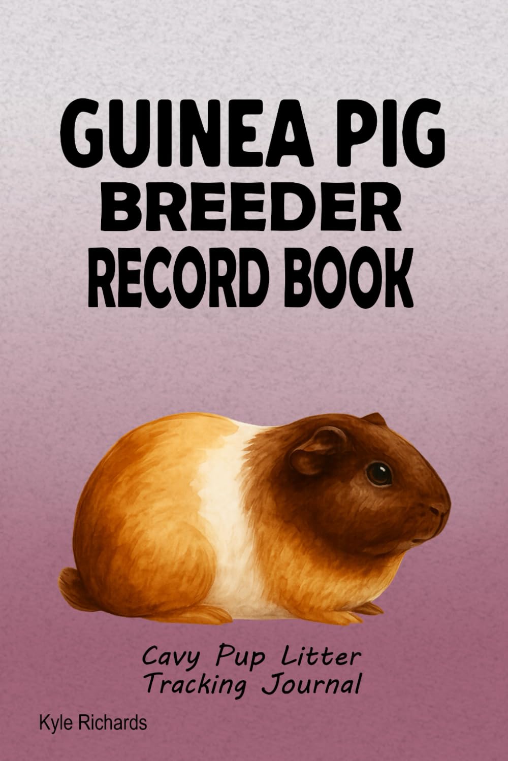 Guinea Pig Breeder Record Book: Cavy Pup Litter Tracking Journal