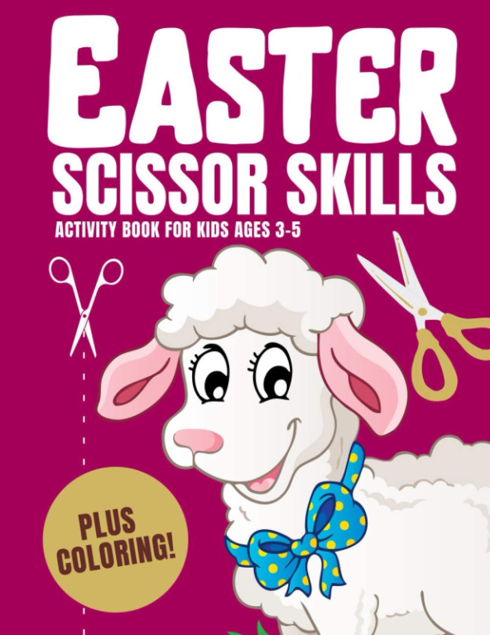 Easter Scissor Skills Activity Book For Kids Ages 3-5: Cutting Practice Workbook for Toddlers 2-5 and Preschoolers (Easy Cut And Paste Workbooks and Coloring Books)