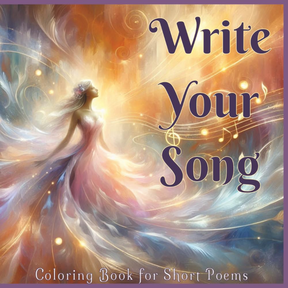 Write Your Song: Coloring Frame Short Poetry Journal for Writing Your Own Poems, Creative Expression, Mindful Reflection, and Pencil Coloring Art (Coloring Frames for Short Poems)