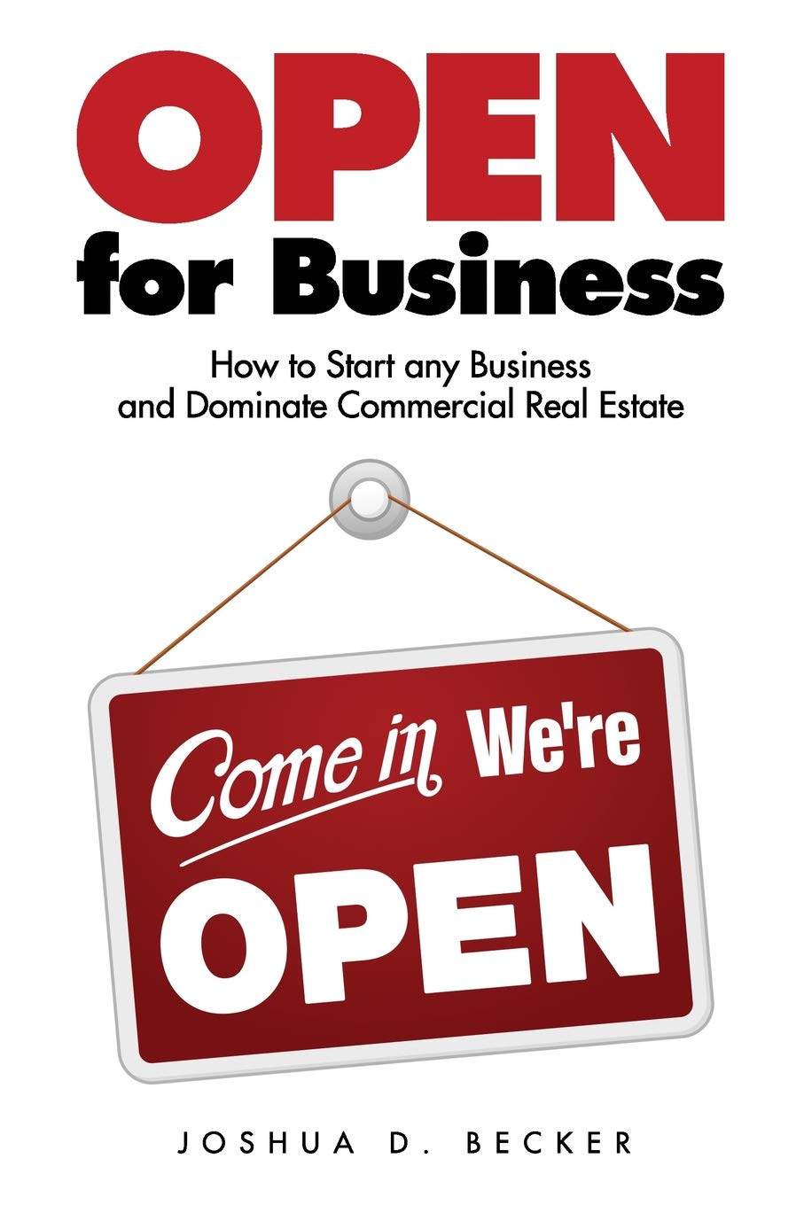 Open for Business: How to Start Any Business and Dominate Commercial Real Estate