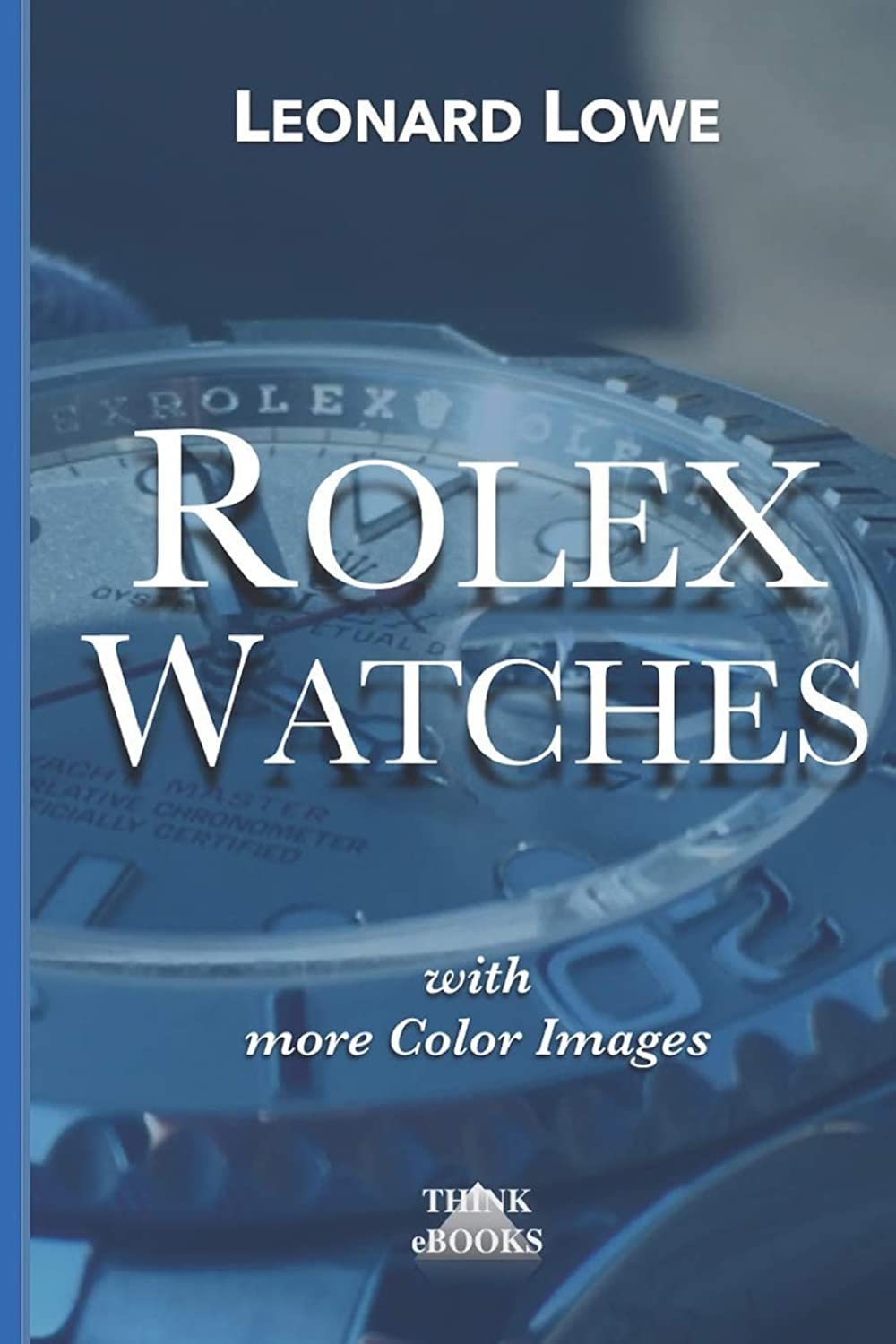 Rolex Watches: From the Rolex Submariner to the Rolex Daytona (Luxury Watches)