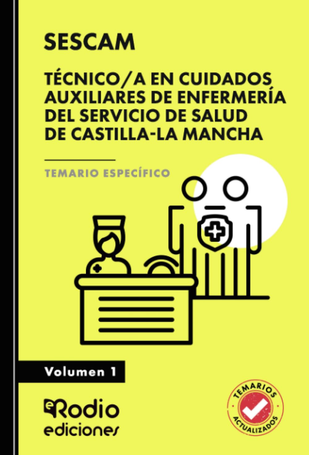 Técnico/a en Cuidados Auxiliares de Enfermería del Servicio de Salud de Castilla-La Mancha (SESCAM). Temario Específico. Volumen 1