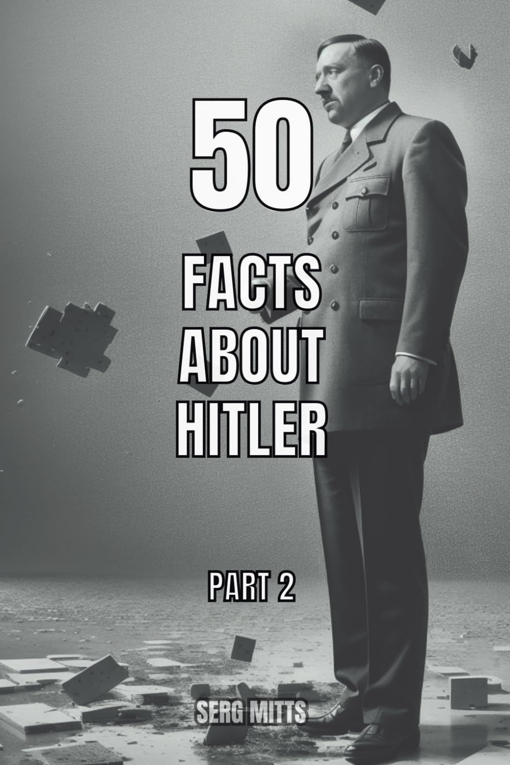 50 facts about Hitler | Part 2: World War II, Holocaust, Personal Life, Death and The Fall of Nazi Germany