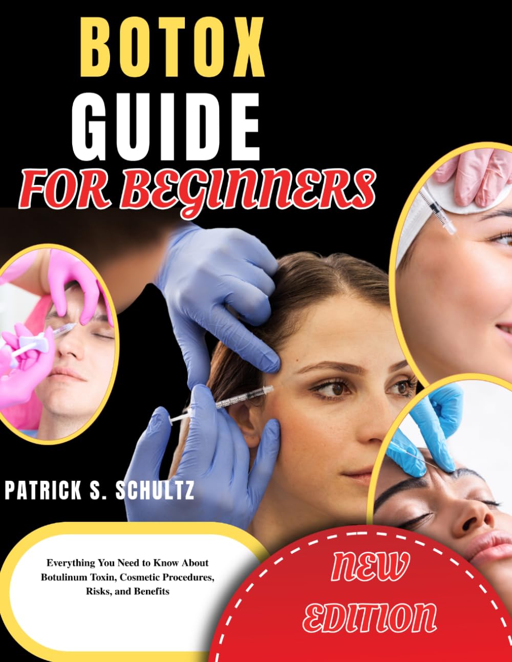 BOTOX GUIDE FOR BEGINNERS: Everything You Need to Know About Botulinum Toxin, Cosmetic Procedures, Risks, and Benefits