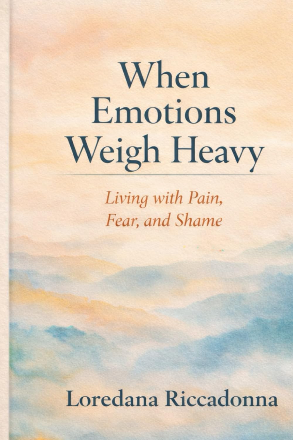 When Emotions Weigh Heavy: Living with Pain, Fear, and Shame