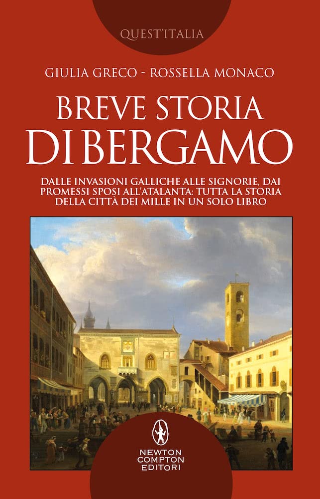 Breve Storia Di Bergamo. Dalle Invasioni Galliche Alle Signorie, Dai Promessi Sposi All'atalanta: Tutta La Storia Della Città Dei Mille In Un Solo Libro - 4