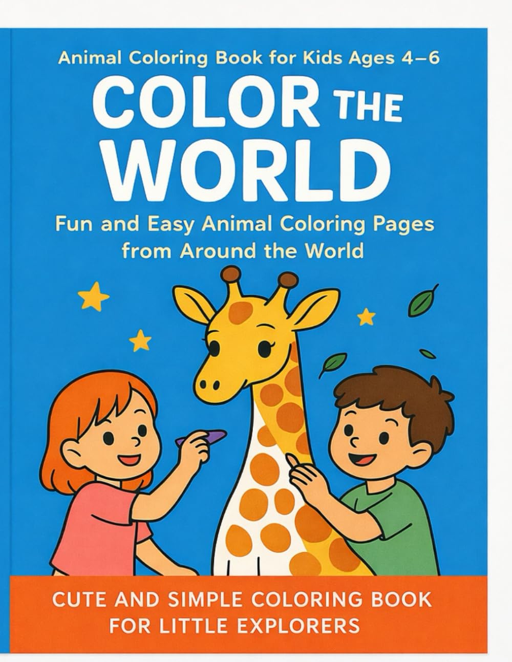Animal Coloring Book for Kids Ages 4–6: Fun and Easy Animal Coloring Pages from Around the World (Color the World – Cute & Simple Coloring Books for Kids)