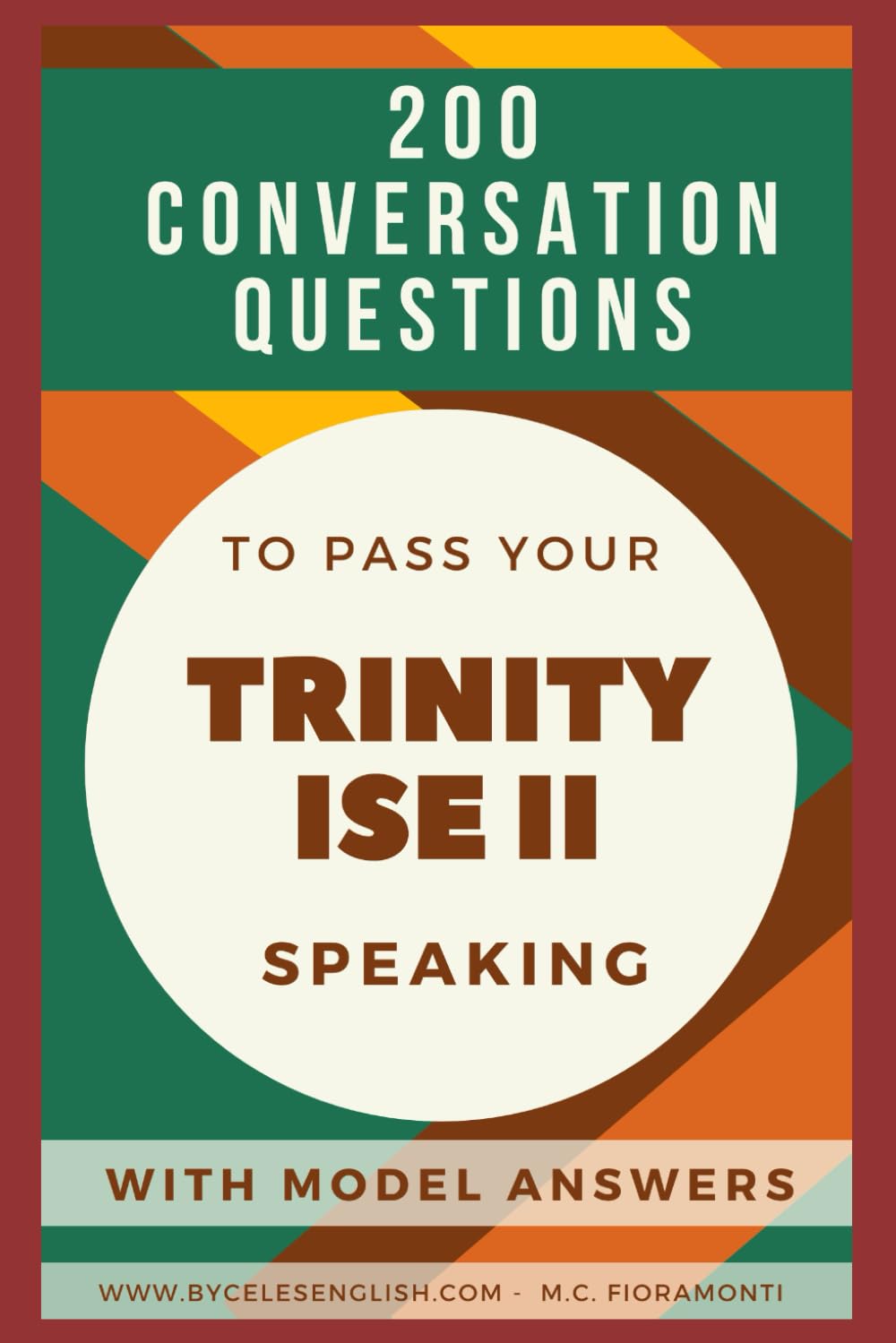 200 CONVERSATION QUESTIONS TO PASS YOUR TRINITY ISE II SPEAKING - WITH MODEL ANSWERS (TRINITY EXAMS PREPARATION)