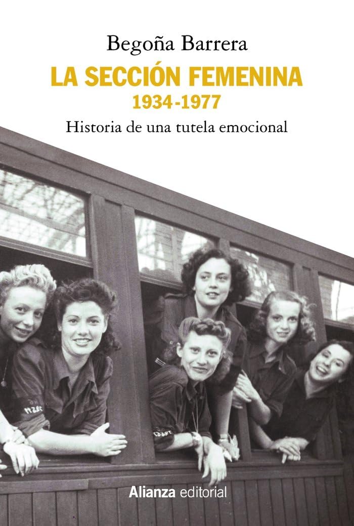 La Sección Femenina, 1934-1977: Historia de una tutela emocional (Alianza Ensayo)