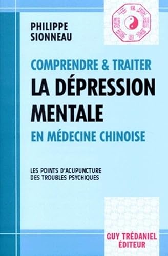 Comprendre et traiter la dépression mentale en médecine chinoise : Les points d'acupuncture des troubles psychiques