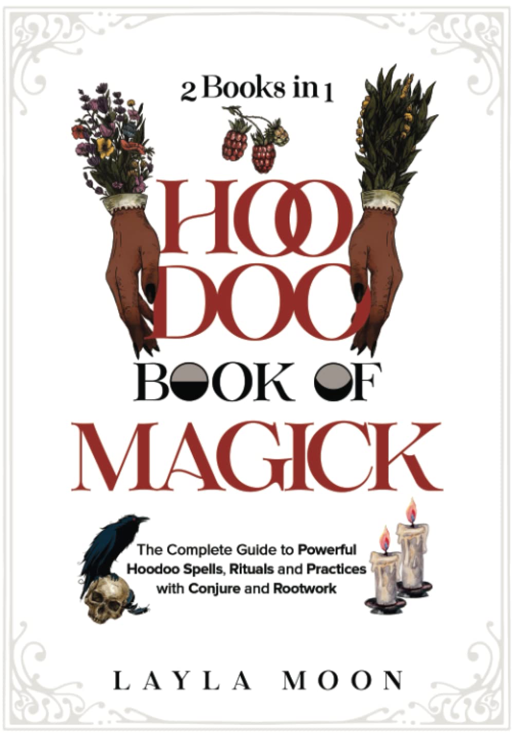 Hoodoo Book of Magick: The Complete Guide to Powerful Hoodoo Spells, Rituals, and Practices with Conjure and Rootwork (2 Books in 1) (Witchcraft for Beginners)      Paperback – February 16, 2023