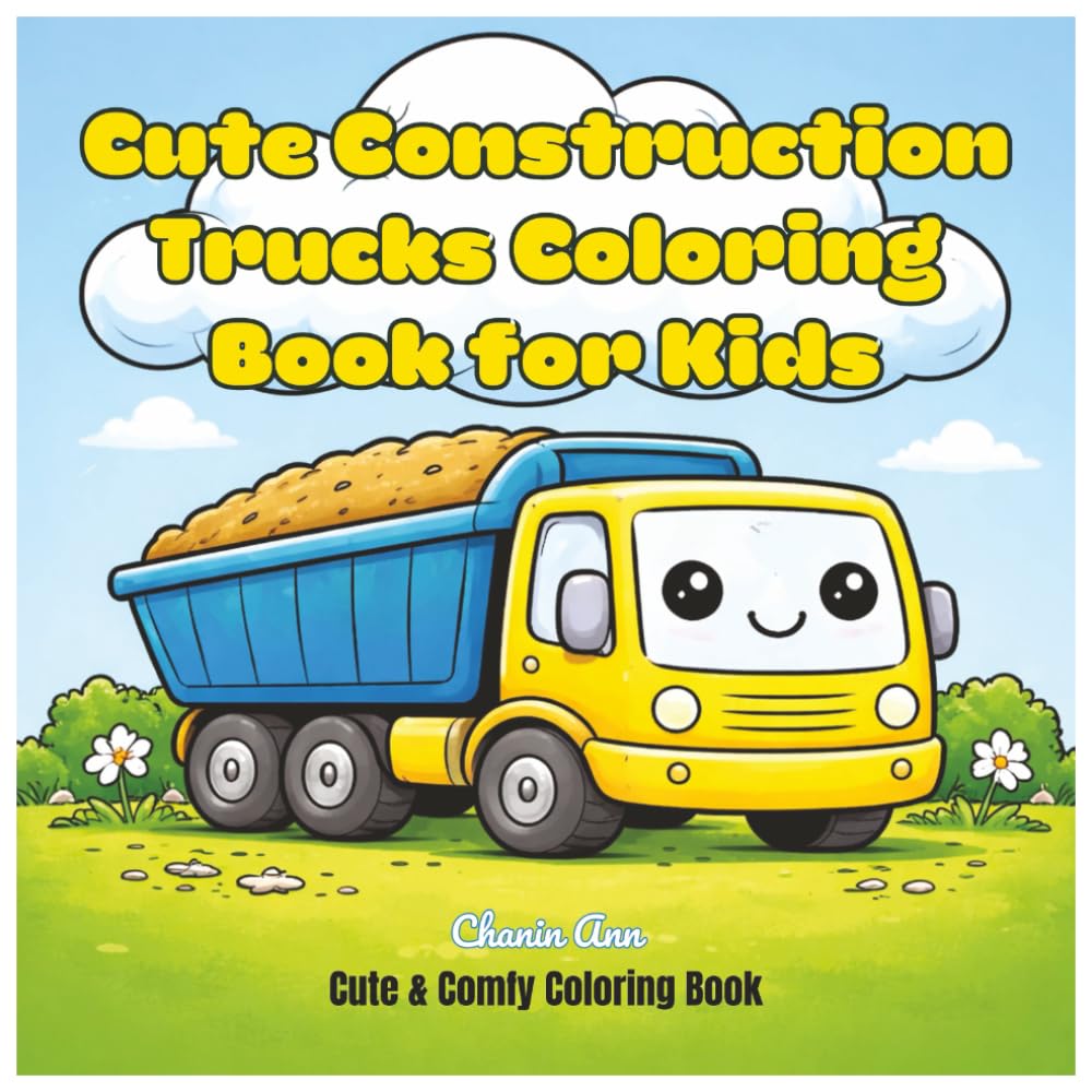 Cute Construction Trucks Coloring Book for Kids: Adorable Kawaii Construction Vehicles with Big Wheels and Happy Faces for Easy, Fun Coloring