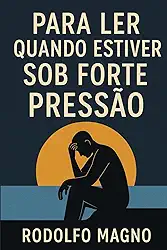 Para Ler Quando Estiver Sob Forte Pressão