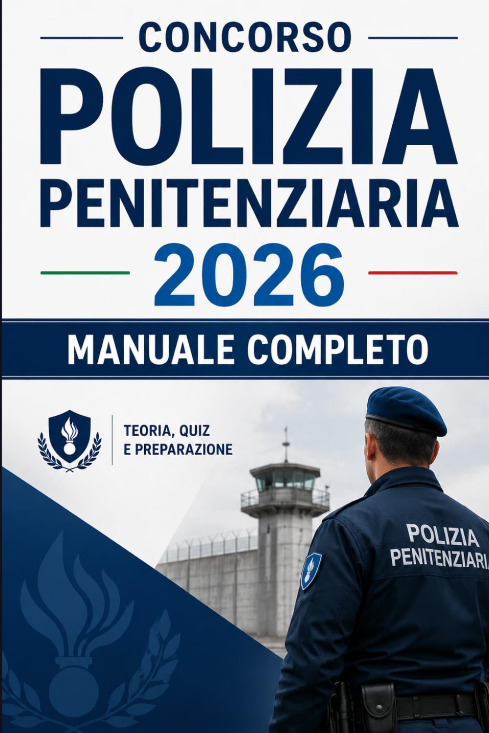 Concorso Polizia Penitenziaria 2026 — Manuale Completo: Quiz commentati, simulazioni d'esame, test attitudinali, logica, cultura generale e prova orale