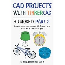 CAD Projects with Tinkercad | 3D-Models Part 2 Create some more great 3D designs and become a Tinkercad pro Tinkercad for Beginners and Advanced