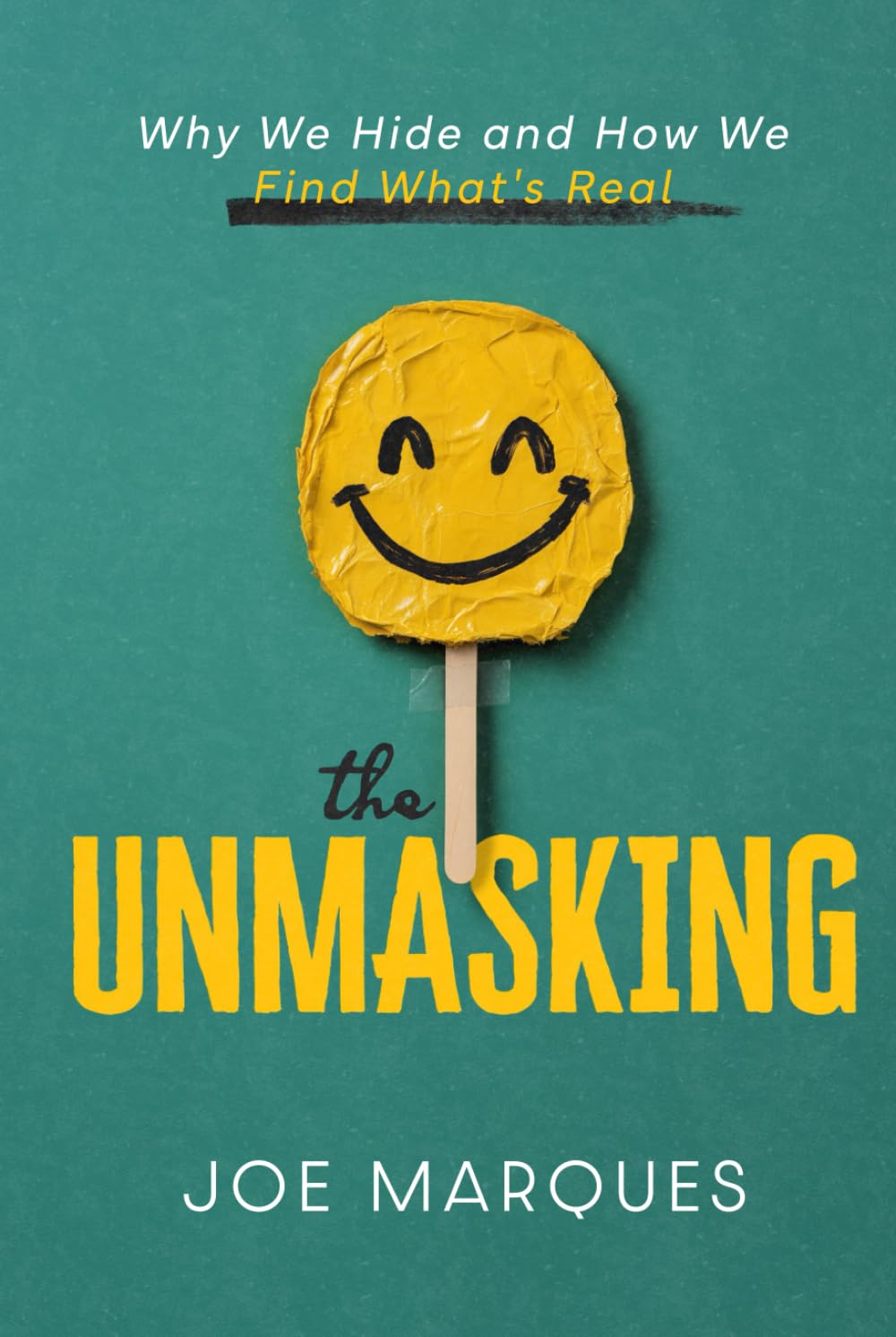 The Unmasking: Why We Hide and How We Find What’s Real