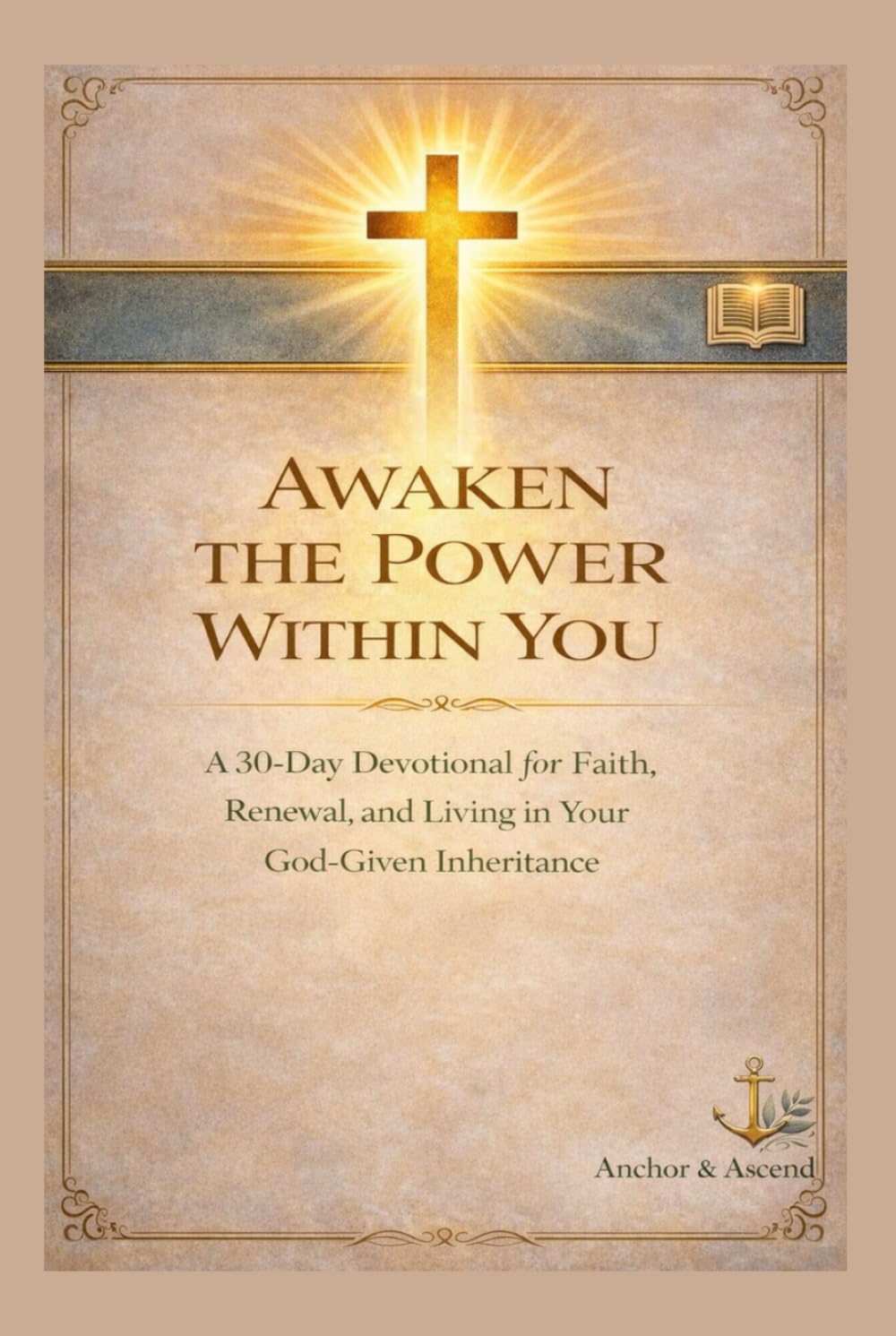AWAKEN THE POWER WITHIN YOU: A 30-Day Devotional to Strengthen Your Faith, Renew Your Mind, and Walk in Your Divine Inheritance