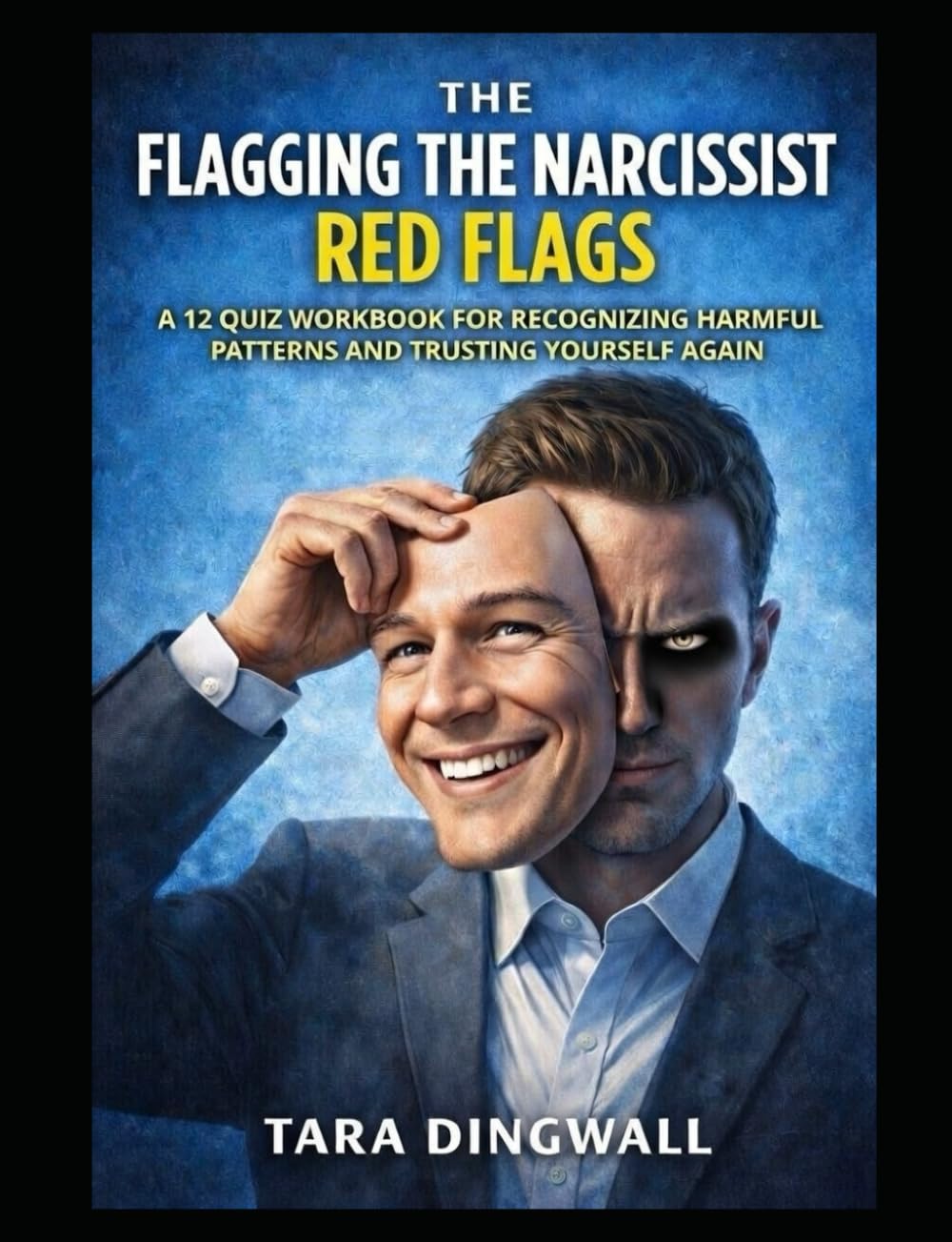 Flagging The Red Flags: A 12 Quiz Workbook for Recognizing harmful patterns and trusting yourself again
