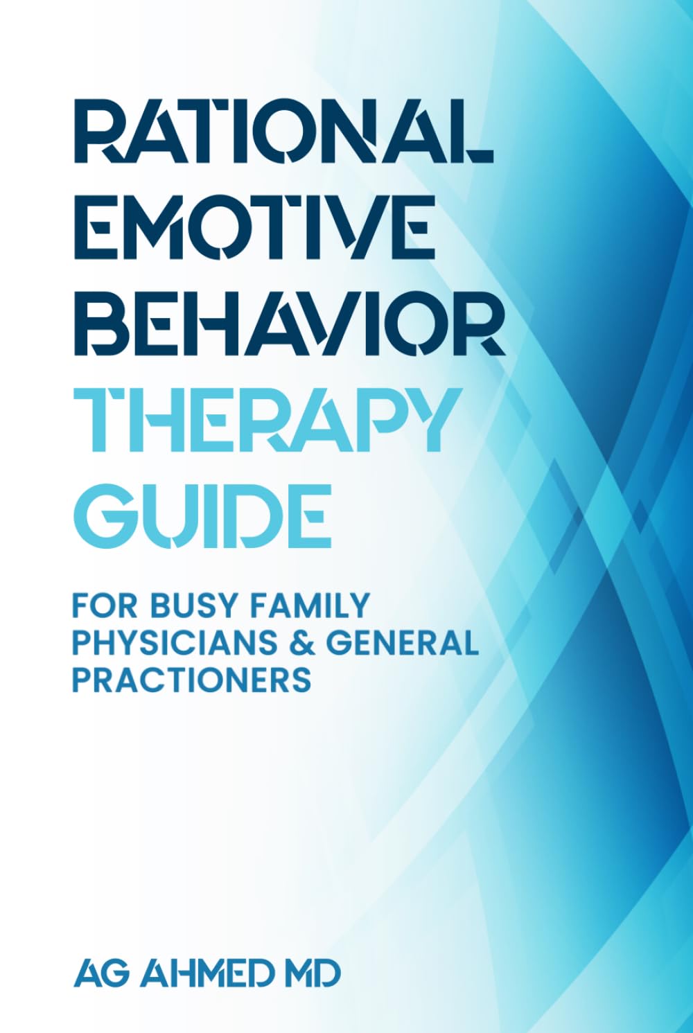 Rational Emotive Behaviour Therapy Guide: For Busy Family Physicians & General Practitioners