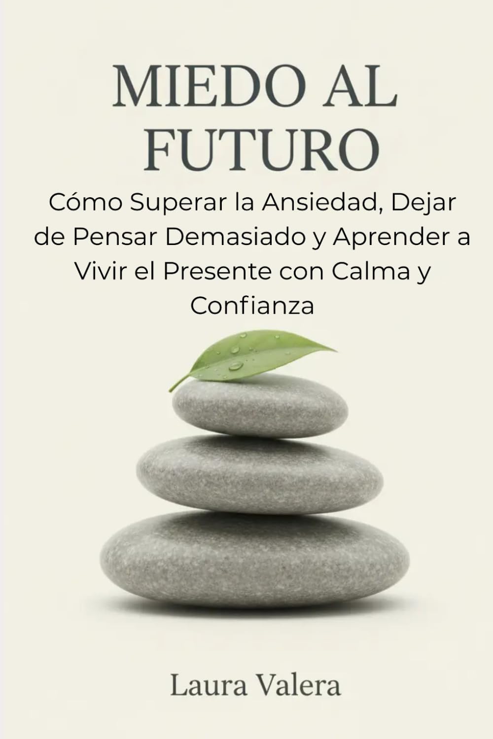 MIEDO AL FUTURO: Cómo Superar la Ansiedad, Dejar de Pensar Demasiado y Aprender a Vivir el Presente con Calma y Confianza