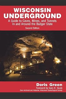 Wisconsin Underground: A Guide to Caves, Mines, and Tunnels In and Around the Badger State (2nd edition, 2019)
