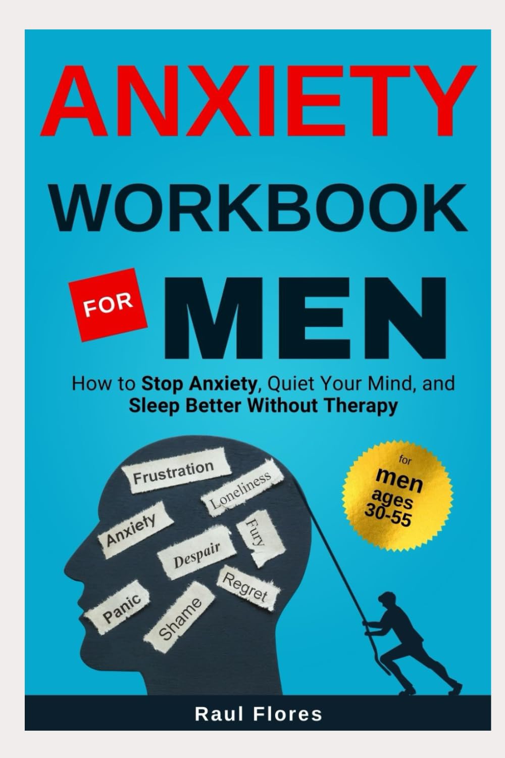 Anxiety Workbook for Men: How to Stop Anxiety, Quiet Your Mind, and Sleep Better Without Therapy