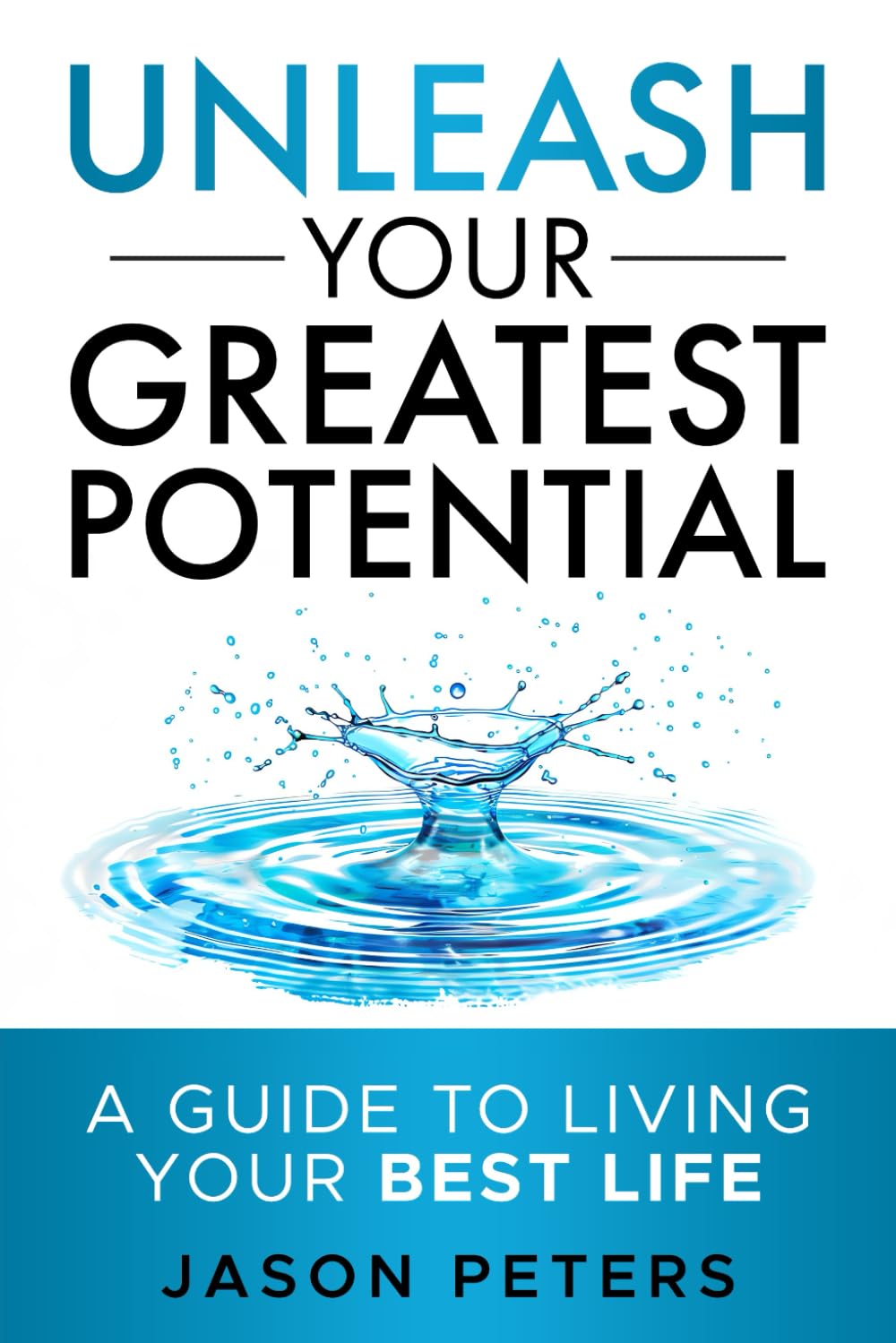 Unleash Your Greatest Potential: A Guide To Living Your Best Life