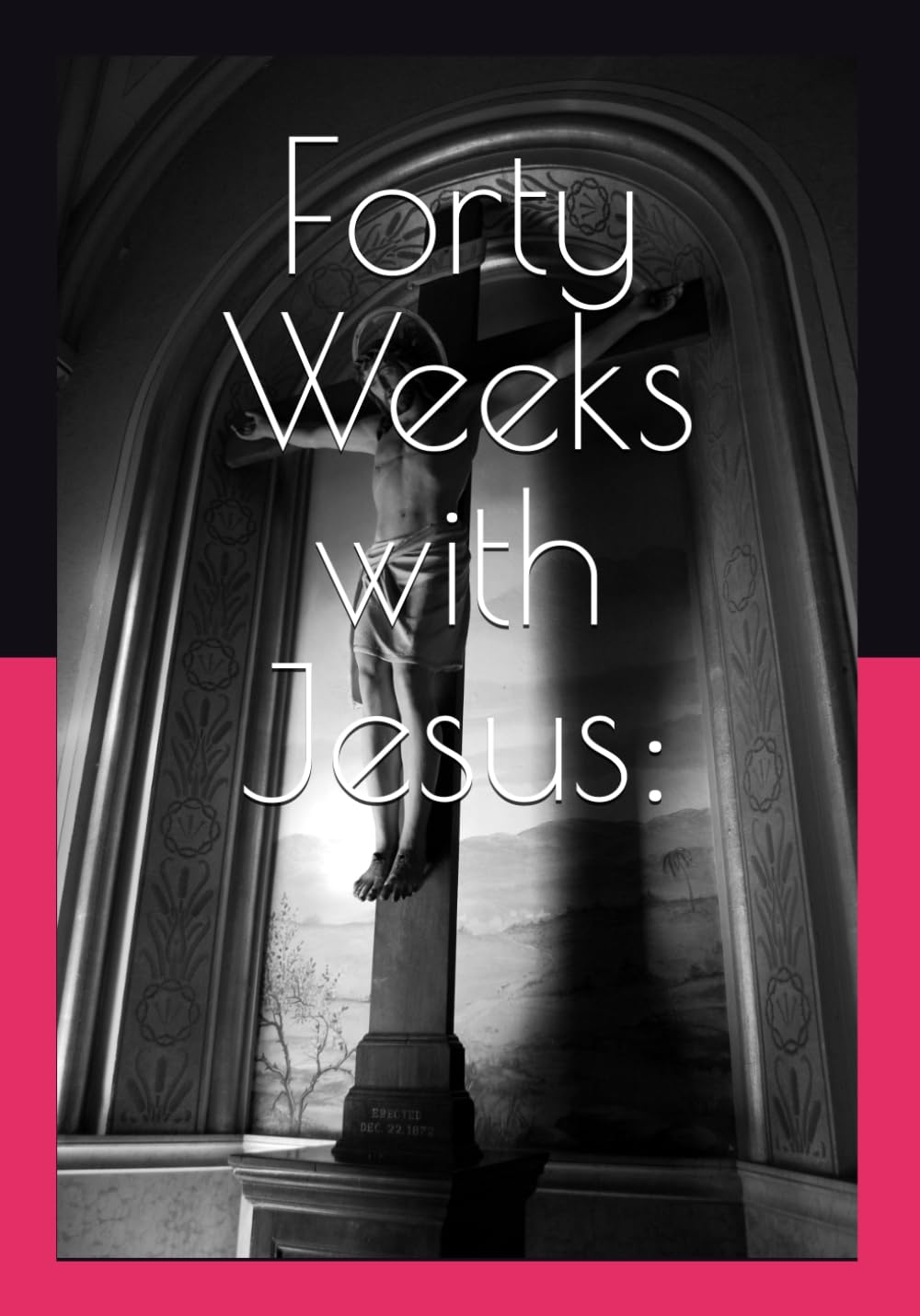 Forty Weeks with Jesus:: Discovering the Kingdom Hidden in His Parables